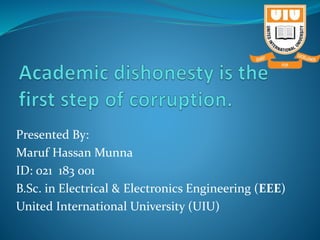 Presented By:
Maruf Hassan Munna
ID: 021 183 001
B.Sc. in Electrical & Electronics Engineering (EEE)
United International University (UIU)
 