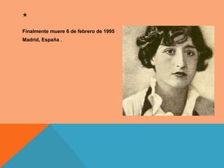 *
Finalmente muere 6 de febrero de 1995
Madrid, España .
 