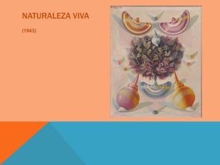 NATURALEZA VIVA
(1943)
 
