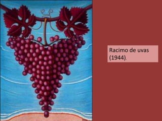 Racimo de uvas
(1944).
 