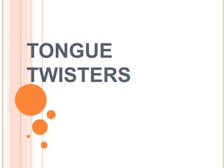 TONGUE
TWISTERS
 