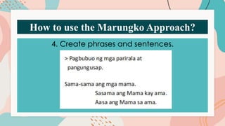 How to use the Marungko Approach?
4. Create phrases and sentences.
 