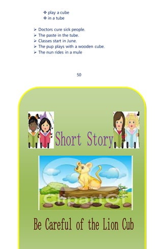  play a cube
 in a tube
 Doctors cure sick people.
 The paste in the tube.
 Classes start in June.
 The pup plays with a wooden cube.
 The nun rides in a mule
50
 