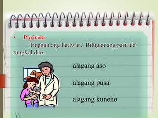 alagang aso
alagang pusa
alagang kuneho
 