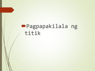 Pagpapakilala ng
titik
 