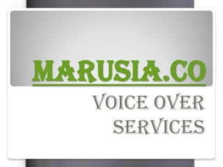 Marusia.co
   voice over
     services
 