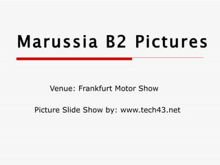Marussia B2 Pictures Venue: Frankfurt Motor Show  Picture Slide Show by: www.tech43.net 