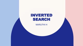 INVERTED
SEARCH
MARUTHI H
 