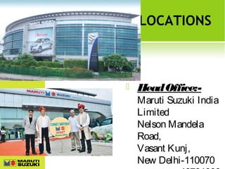 LOCATIONS



Head Office:-

Maruti Suzuki India
Limited
Nelson Mandela
Road,
Vasant Kunj,
New Delhi-110070

 