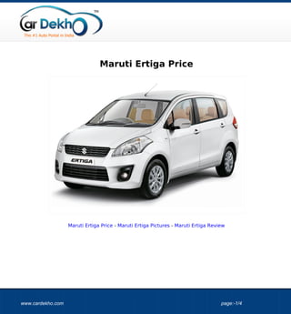 Maruti Ertiga Price




                   Maruti Ertiga Price - Maruti Ertiga Pictures - Maruti Ertiga Review




www.cardekho.com                                                                    page:-1/4
 