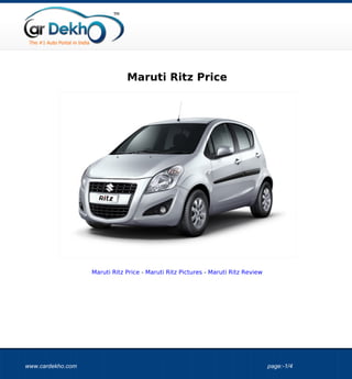 Maruti Ritz Price




                   Maruti Ritz Price - Maruti Ritz Pictures - Maruti Ritz Review




www.cardekho.com                                                                   page:-1/4
 