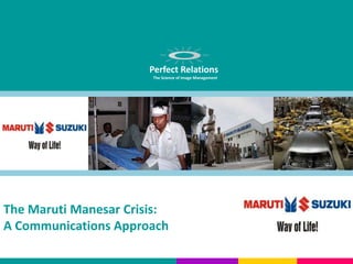 Perfect Relations
                       The Science of Image Management




The Maruti Manesar Crisis:
A Communications Approach
 