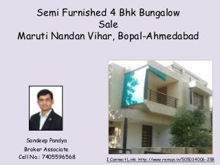 Sandeep Pandya
Broker Associate
Cell No.: 7405596568
Semi Furnished 4 Bhk Bungalow
Sale
Maruti Nandan Vihar, Bopal-Ahmedabad
I Connect Link: http://www.remax.in/505034006-258
 