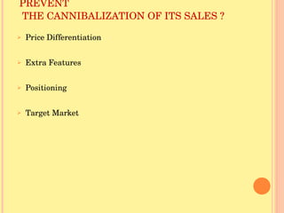 DISCUSS THE STEPS MUL MUST TAKE TO PREVENT   THE CANNIBALIZATION OF ITS SALES ? ,[object Object],[object Object],[object Object],[object Object]
