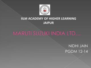 IILM ACADEMY OF HIGHER LEARNING
            JAIPUR




                         NIDHI JAIN
                        PGDM 12-14
 