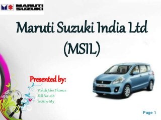 Free Powerpoint Templates Page 1
Maruti Suzuki India Ltd
(MSIL)
Presented by:
Vishak John Thomas
Roll No:-168
Section:-M3
 