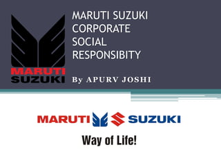 MARUTI SUZUKI
CORPORATE
SOCIAL
RESPONSIBITY
By APURV JOSHI
 