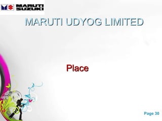 MARUTI UDYOG LIMITED



        Place



      Free Powerpoint Templates   Page 30
 