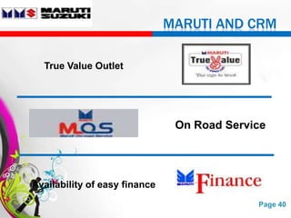 MARUTI AND CRM

  True Value Outlet




                                   On Road Service




Availability of easy finance
                 Free Powerpoint Templates      Page 40
 