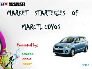 MARKET STARTEGIES OF
    MARUTI UDYOG

  Presented by:
    ANURAG
     ANKIT

     MOHIT   Free Powerpoint Templates   Page 1
 