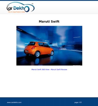 Maruti Swift




                   Maruti Swift 360 View - Maruti Swift Review




www.cardekho.com                                                 page:-1/5
 