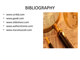 BIBLIOGRAPHY
• www.scribd.com
• www.gaadi.com
• www.slideshare.com
• www.authorstreme.com
• www.marutisuzuki.com
 