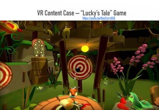 VR Content Case – “Lucky’s Tale” Game
40
https://youtu.be/KezCxrrchGE
 