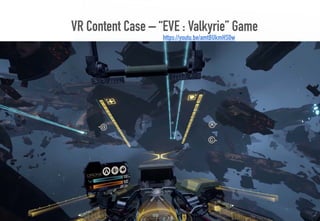 VR Content Case – “EVE : Valkyrie” Game
39
https://youtu.be/amtBUkmHS0w
 