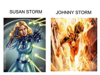 SUSAN STORM

JOHNNY STORM

 
