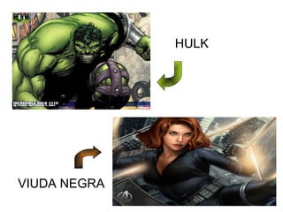 HULK

VIUDA NEGRA

 