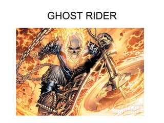 GHOST RIDER

 