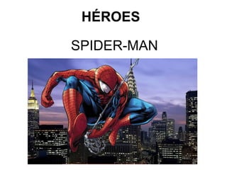 HÉROES
SPIDER-MAN

 