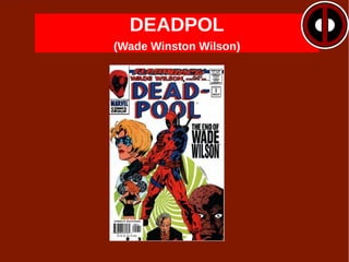 DEADPOL.
(Wade Winston Wilson)
 