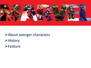 Marvels
avenger
About avenger characters
History
Feature
 