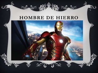 HOMBRE DE HIERRO
 