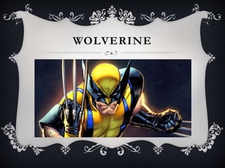 WOLVERINE
 