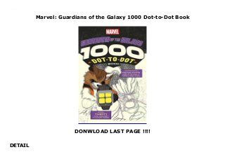 Marvel: Guardians of the Galaxy 1000 Dot-to-Dot Book
DONWLOAD LAST PAGE !!!!
DETAIL
Marvel: Guardians of the Galaxy 1000 Dot-to-Dot Book
 