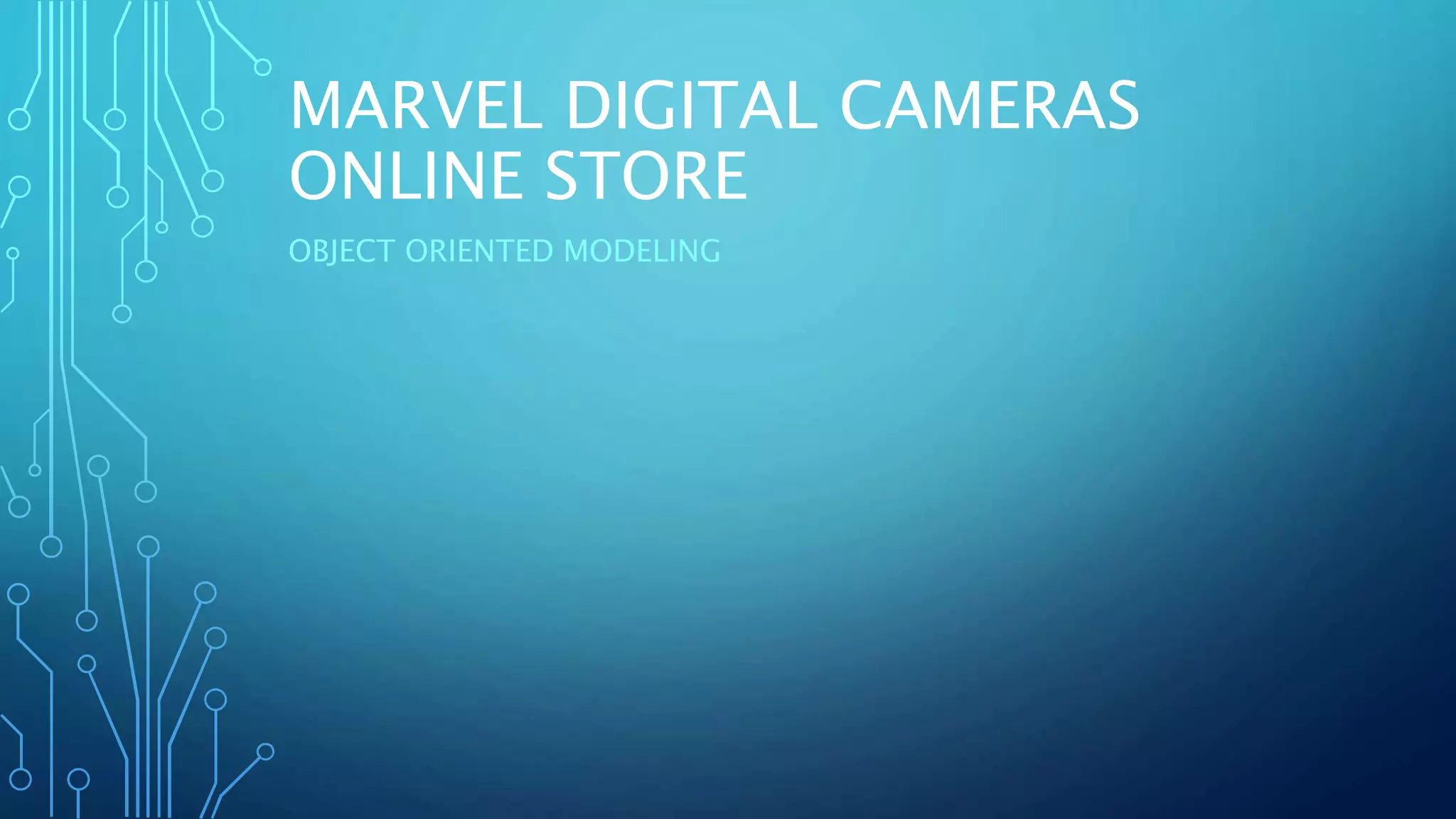 MARVEL DIGITAL CAMERAS
ONLINE STORE
OBJECT ORIENTED MODELING
 