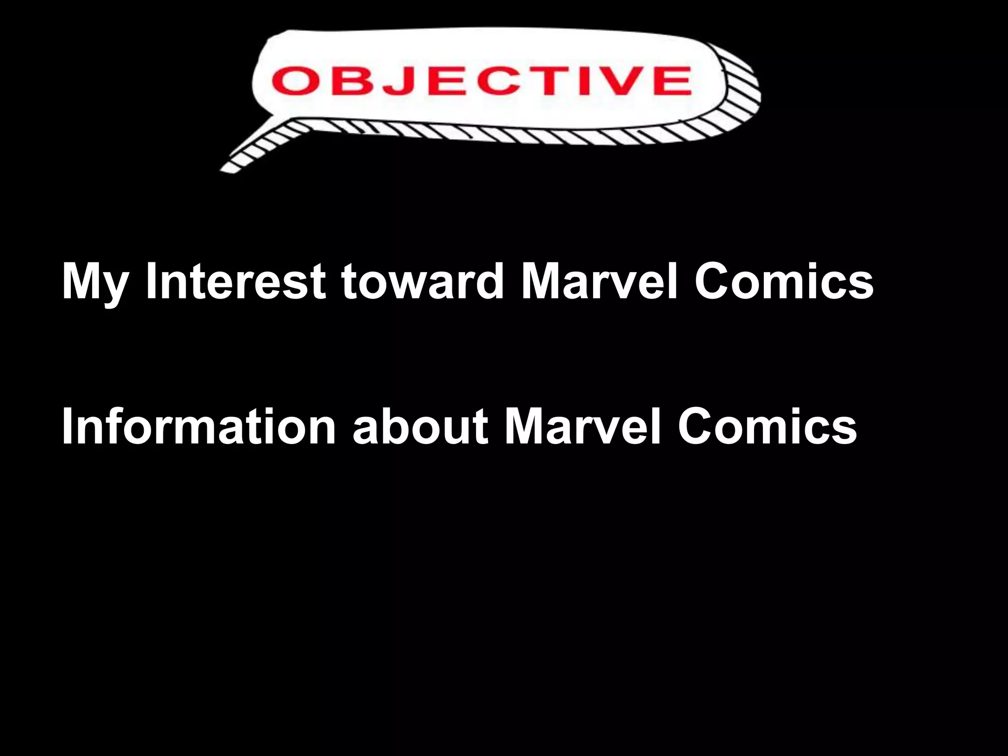 My Interest toward Marvel Comics
Information about Marvel Comics