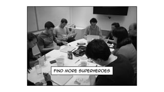 find more superheroes
 