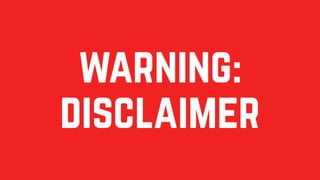 warning:
disclaimer
 
