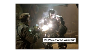 minimum viable armour
 