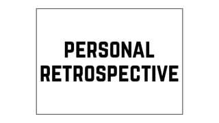 personal
retrospective
 