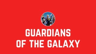 guardians
of the galaxy
 