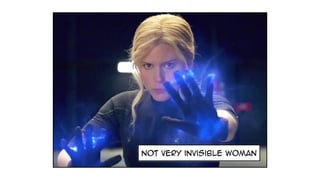 not very invisible woman
 