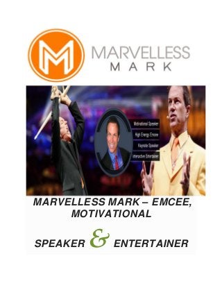 MARVELLESS MARK – EMCEE,
MOTIVATIONAL
SPEAKER &ENTERTAINER
 