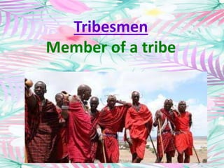 Tribesmen
Member of a tribe
 