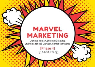 MARVEL
MARKETING
Disney's Top 5 Content Marketing
Channels for the Marvel Cinematic Universe
By: Albert Phang
[Phase 4]
 