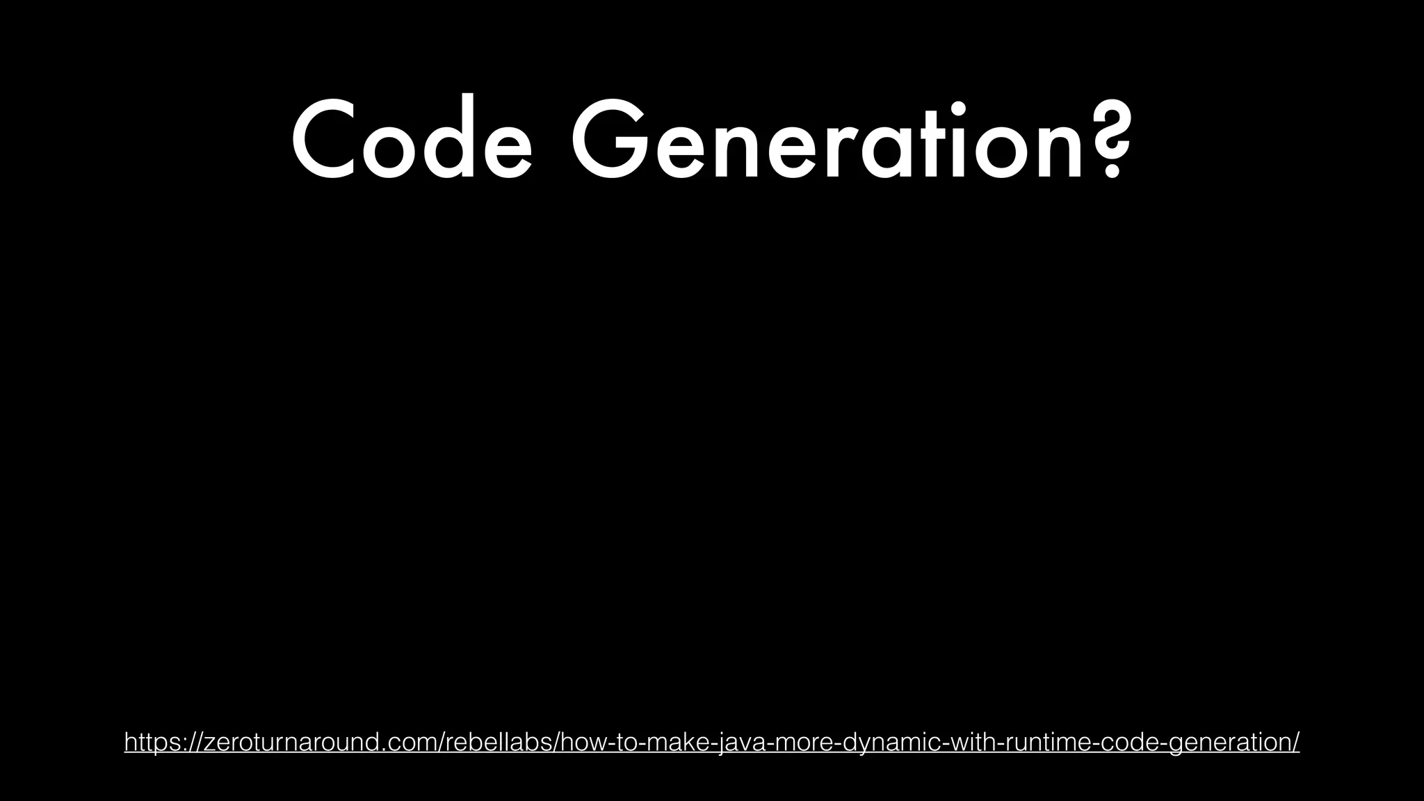 Code Generation?
https://zeroturnaround.com/rebellabs/how-to-make-java-more-dynamic-with-runtime-code-generation/
 