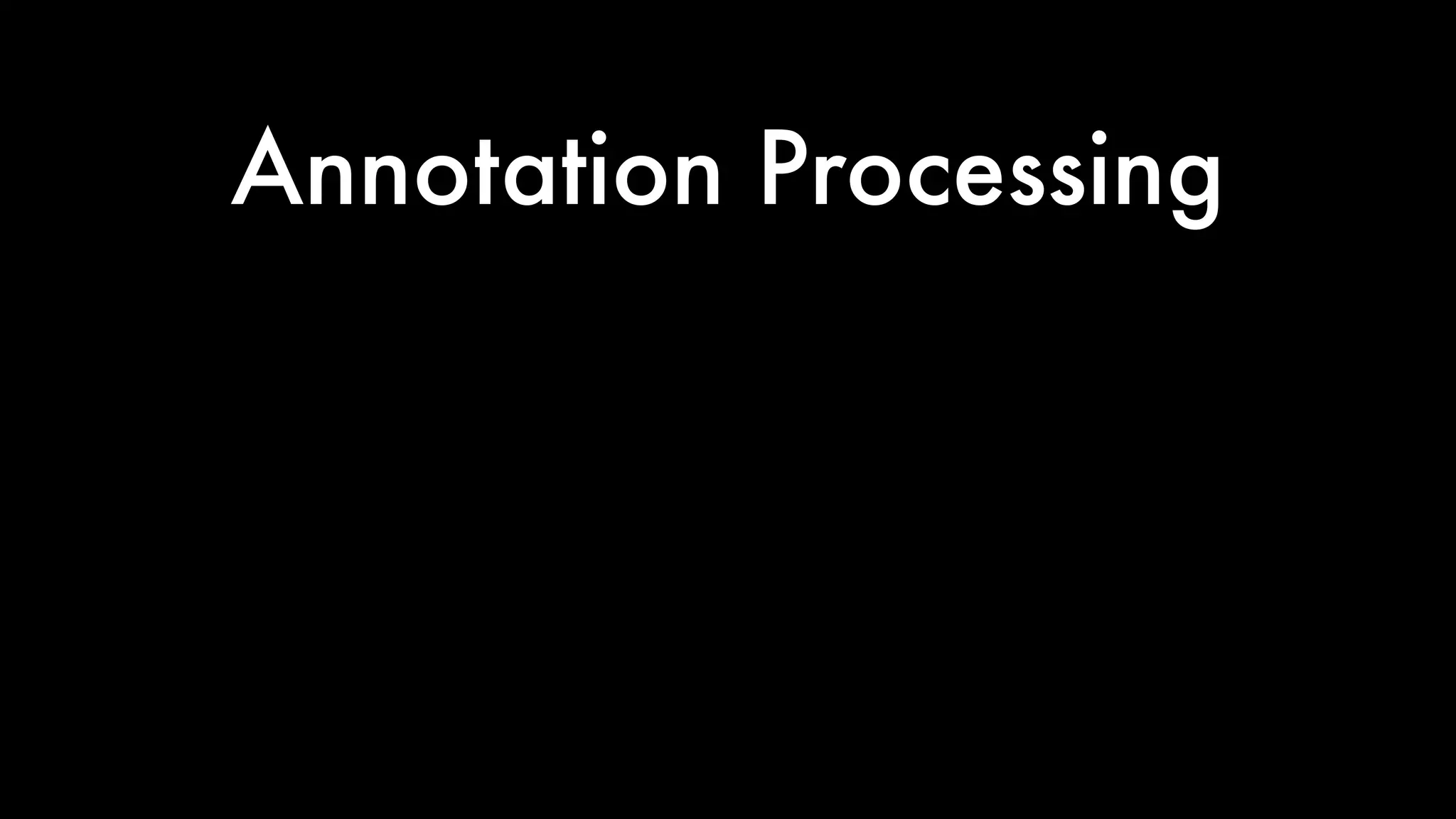 Annotation Processing
 